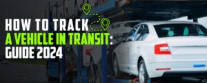 Read more about the article How to Track a Vehicle in Transit: Guide 2024