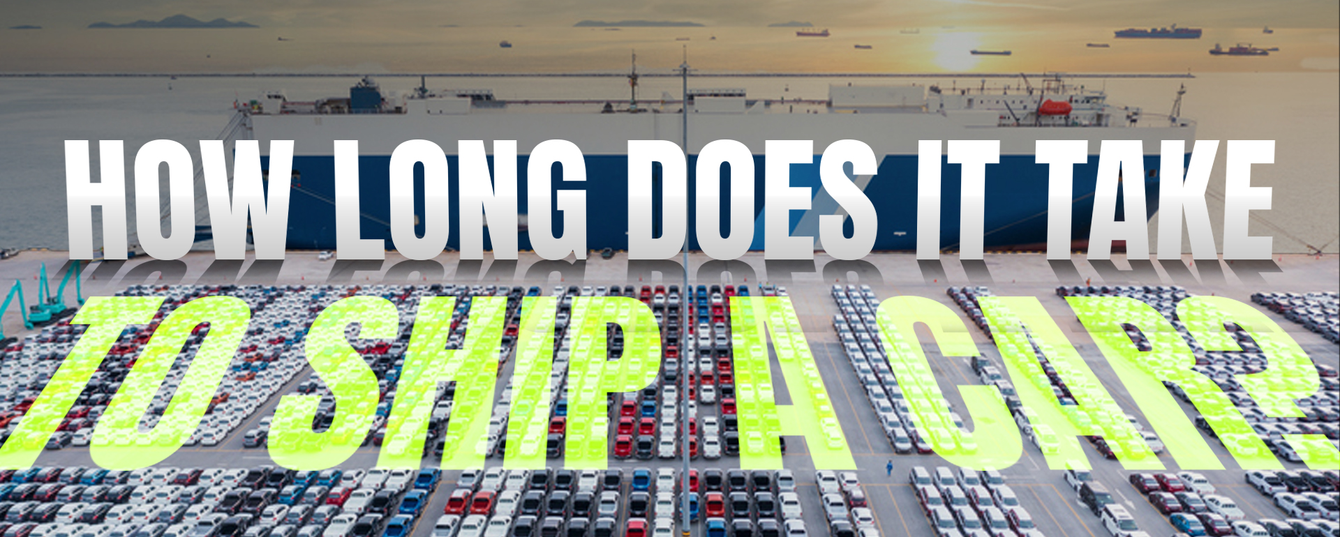 Read more about the article How Long Does It Take To Ship a Car?